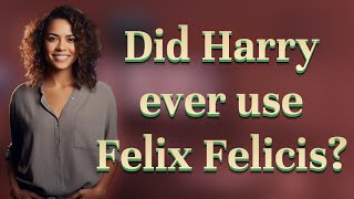 Did Harry ever use Felix Felicis?