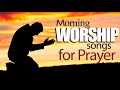 Best 100 Morning Worship Songs For Prayers - New Praise and Worship Songs - Musics Praise