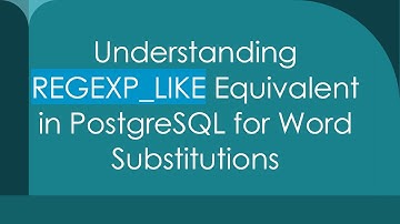 Understanding REGEXP_LIKE Equivalent in PostgreSQL for Word Substitutions