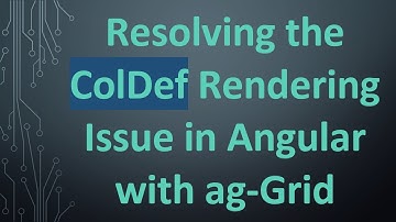 Resolving the ColDef Rendering Issue in Angular with ag-Grid
