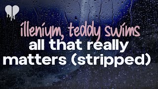 illenium, teddy swims - all that really matters stripped versions