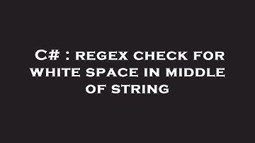 C# : regex check for white space in middle of string