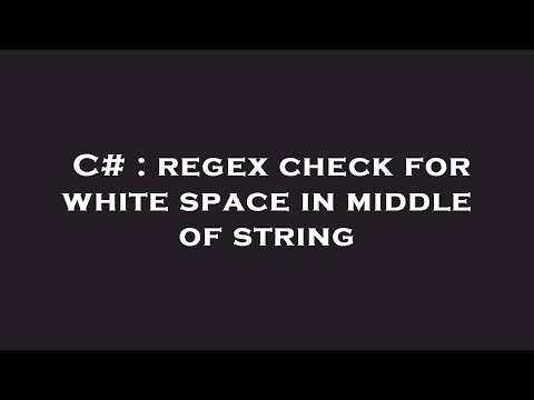 C# : regex check for white space in middle of string