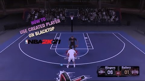 HOW TO USE CREATED PLAYER ON BLACKTOP IN NBA 2K21