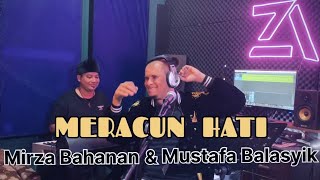 MERACUN HATI - MUSTAFA BALASYIK FT MIRZA BAHANAN