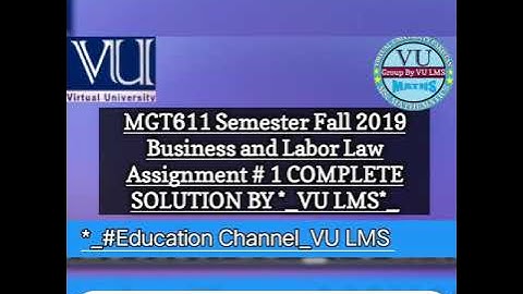 MGT611 Assignment # 1 Semester Fall 2019 Business and Labor Law  COMPLETE SOLUTION BY *_VU LMS*_