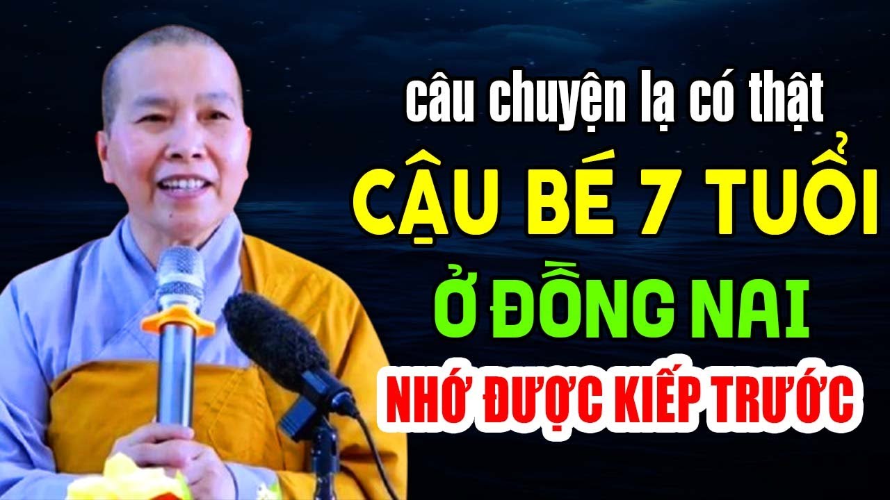 CÂU CHUYỆN LẠ NHƯNG CÓ THẬT CẬU BÉ 7 TUỔI NHỚ ĐƯỢC KIẾP TRƯỚC Ở ĐỒNG NAI | Ni Sư Thích Nữ Như Lan