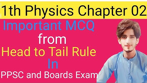 Important MCQ from Head to Tail Rule | 11th physics | Instructor Zahid Imran | physics academy