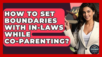 How To Set Boundaries With In-Laws While Co-Parenting? - Get Divorce Answers