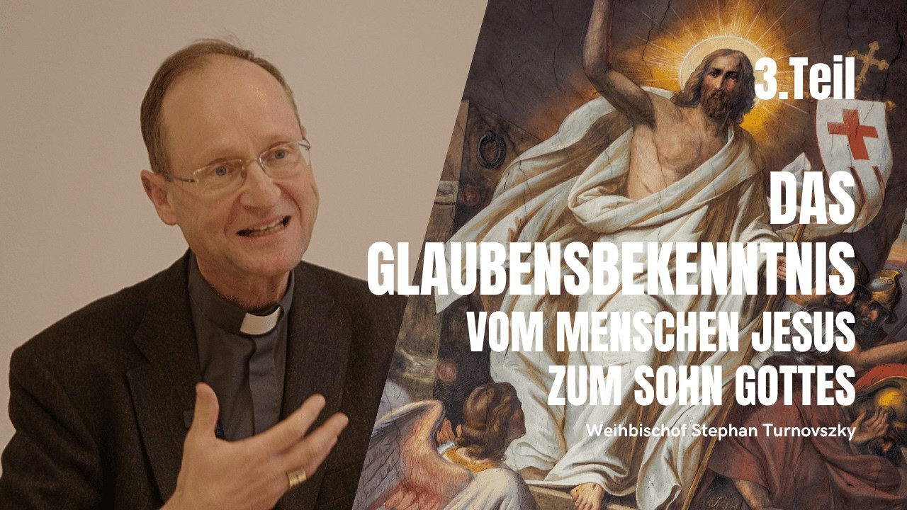 Das Glaubensbekenntnis - 3. Teil: Vom Menschen Jesus zum Sohn Gottes