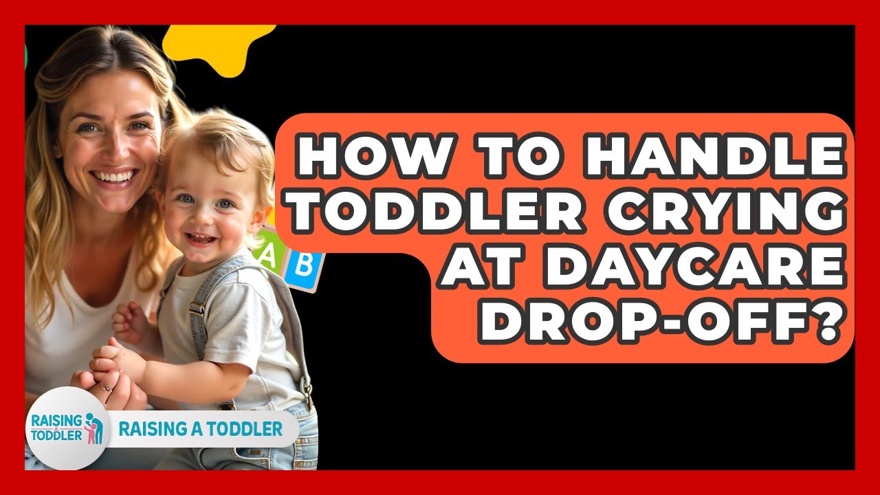 How To Handle Toddler Crying At Daycare Drop-off? - Raising A Toddler