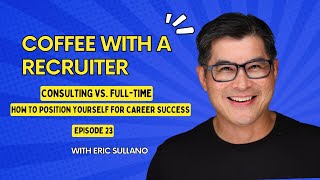 Coffee with a Recruiter - Consulting vs. Full-Time - Episode 23