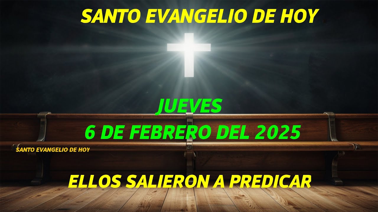 SANTO EVANGELIO DE HOY JUEVES 6 DE FEBRERO DEL 2025. ELLOS SALIERON A ...