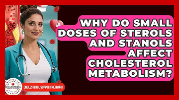 Why Do Small Doses Of Sterols And Stanols Affect Cholesterol Metabolism?