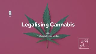 The Future Of: Legalising Cannabis [FULL PODCAST EPISODE]