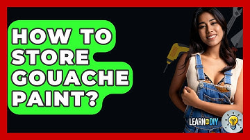 How To Store Gouache Paint? - LearnToDIY360.com