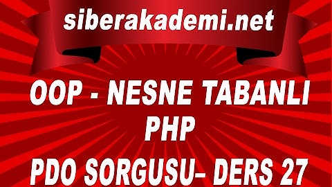 OOP – Nesne Tabanlı Php – PDO Sorgusu– Ders 27