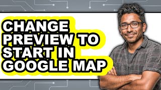How to Change Preview to Start in Google Map (easy Method)