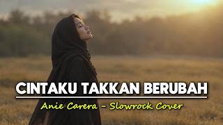 Cintaku Takkan Berubah - Anie Carera (Cover) | Lirik Lagu Nostalgia Slow Rock