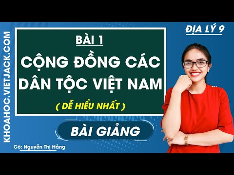 Cộng đồng các dân tộc Việt Nam - Bài 1 - Địa lý 9 - Cô Nguyễn Thị Hằng (DỄ HIỂU NHẤT)