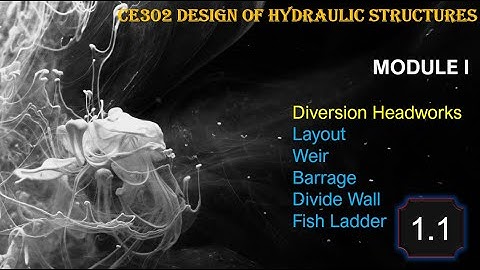 CE302 Design of Hydraulic Structures Module I Diversion Headworks Layout