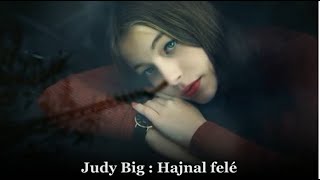 Judy Big : Hajnal felé (dalszöveggel)
