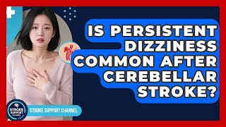 Is Persistent Dizziness Common After Cerebellar Stroke - Stroke Support Channel