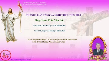 Thánh Lễ An Táng và Nghi Thức Tiễn Biệt ông Giuse Trần Văn Lộc gx.Phú Lạc - Thái Bình