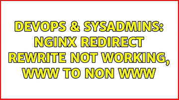 DevOps & SysAdmins: nginx redirect rewrite not working, www to non www (2 Solutions!!)