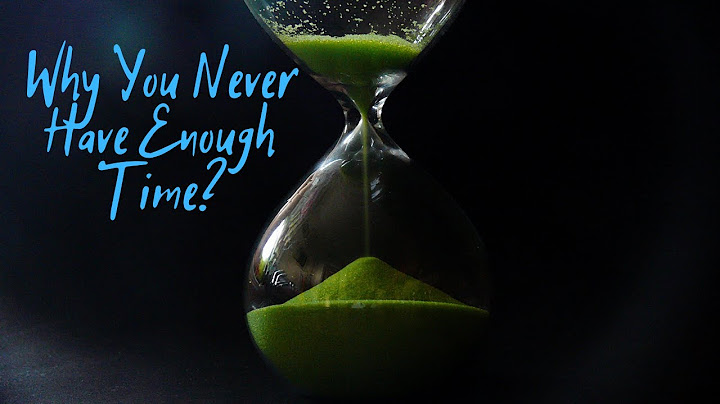 Why You Never Have Enough Time and What You Need To Do About It?