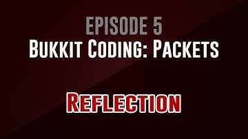 [Bukkit Coding: Packets] Episode 5: Reflection