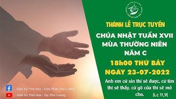 THÁNH LỄ TRỰC TUYẾN | THÁNH LỄ CHÚA NHẬT TUẦN XVII MÙA THƯỜNG NIÊN NĂM C