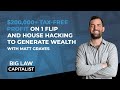 $200,000+ Tax-Free Profit on 1 Flip and House Hacking to Generate Wealth with Matt Graves
