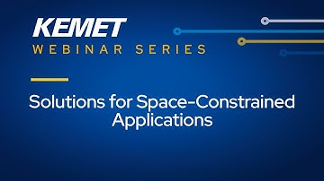 KEMET Webinar | Solutions for Space-Constrained Applications