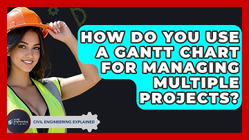 How Do You Use A Gantt Chart For Managing Multiple Projects? - Civil Engineering Explained