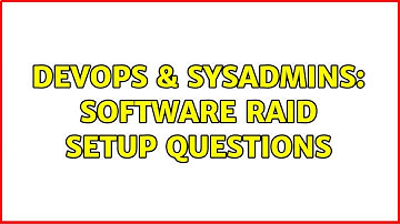 DevOps & SysAdmins: Software RAID setup questions (4 Solutions!!)