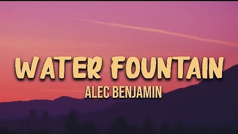 Alec Benjamin - (lyrics)Water Fountain