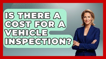 Is There A Cost For A Vehicle Inspection? - Auto Coverage Explained