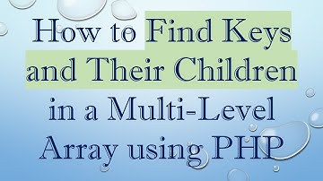 How to Find Keys and Their Children in a Multi-Level Array using PHP