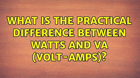 What is the practical difference between watts and VA (volt-amps)?