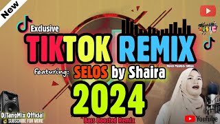 [NEW] MOST TRENDING TIKTOK REMIX 2024 | FEAT. SELOS BY SHAIRA REMIX | TIKTOK VIRAL REMIX | DJTANGMIX