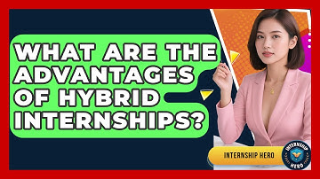 What Are The Advantages Of Hybrid Internships? - Internship Hero