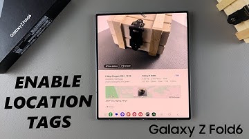 How To Enable Location Tags On Samsung Galaxy Z Fold 6