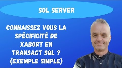 SQL pour les débutants: Connaissez vous la spécificité de XABORT en Transact SQL ? (exemple simple)