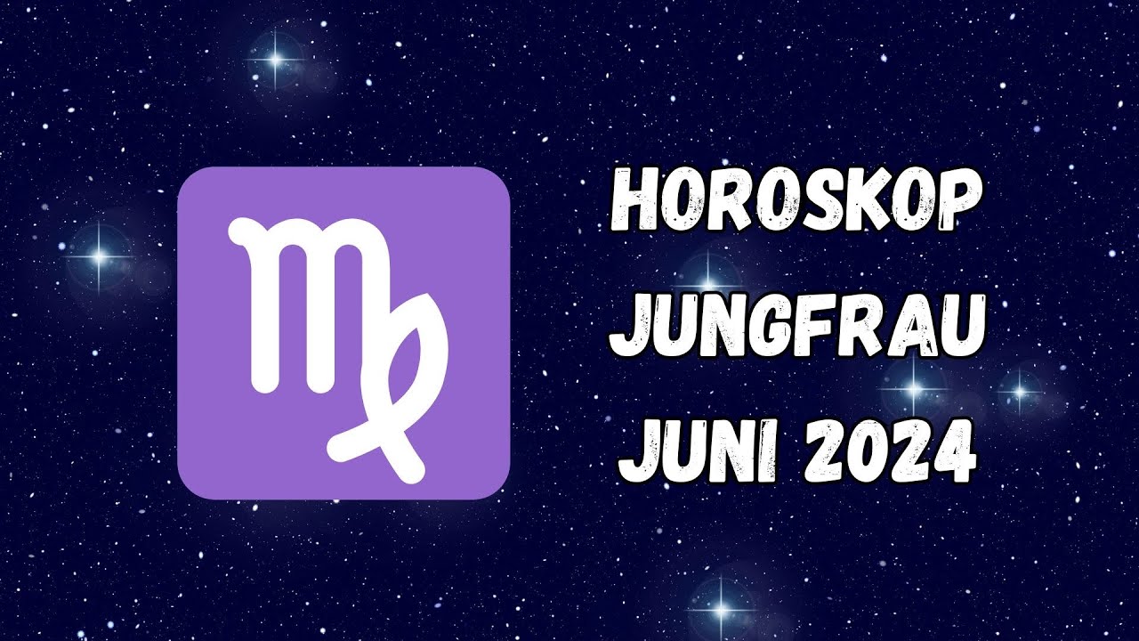 Jungfrau Juni 2024 Der Monat Der Grosen Entscheidungen Ihr Horoskop Enthullt Allesfeed