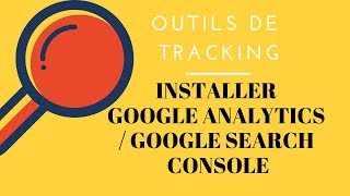 Google Analytics / Google Search Console : Comment les installer sur Wordpress 