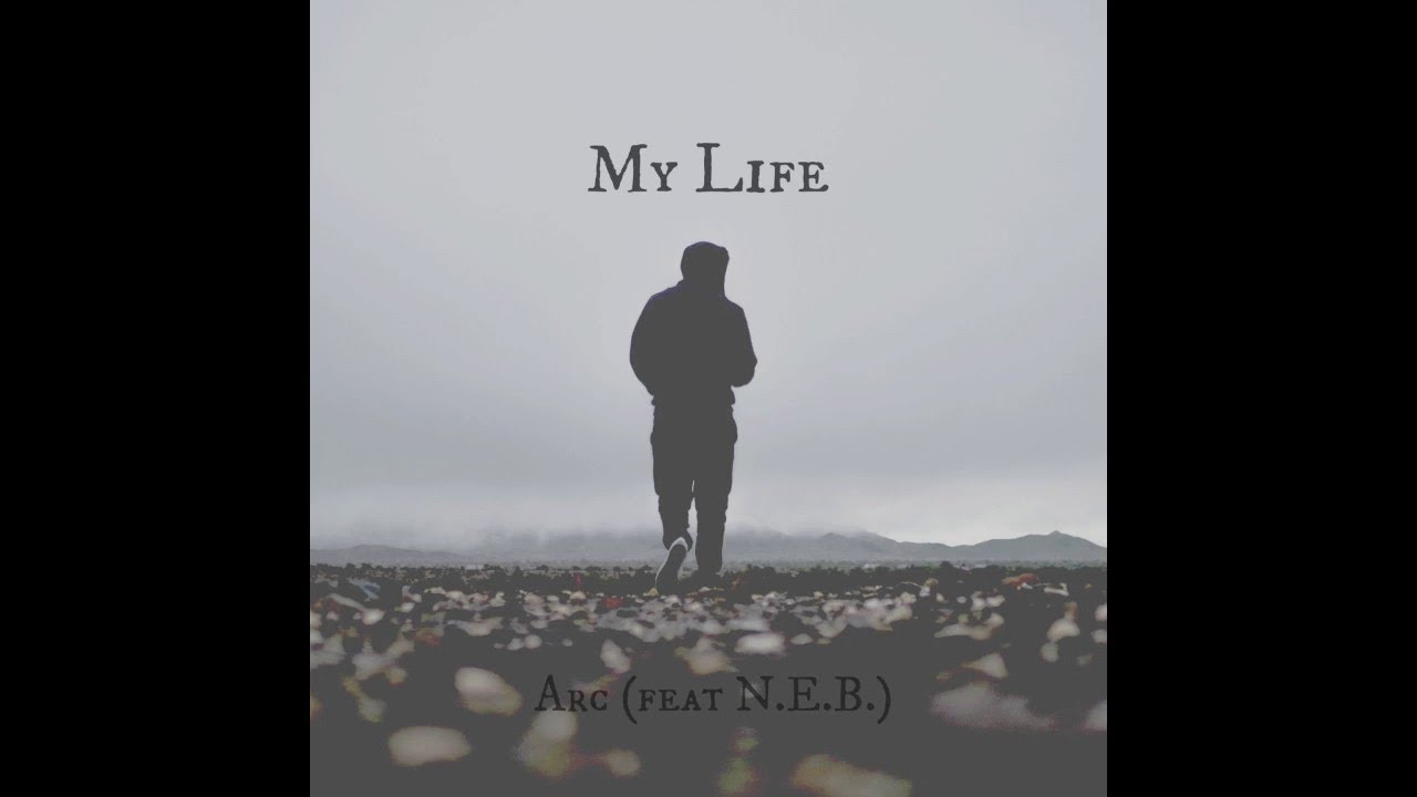 Arc(feat N.E.B.)- My Life