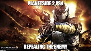 Planetside 2 ps4- repelling the enemy