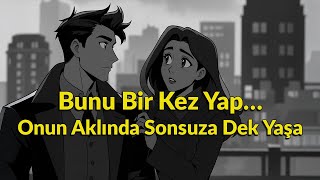 Bunu Bir Kez Yap Ve O, Hayat Boyu Sana Takıntılı Olacak