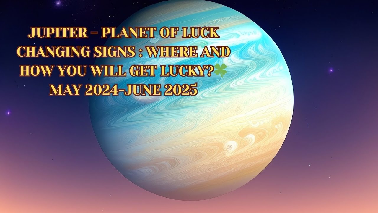 Jupiter Luck JUPITER- PLANET OF LUCK CHANGING SIGNS 26 MAY 2024: WHERE AND HOW YOU ...